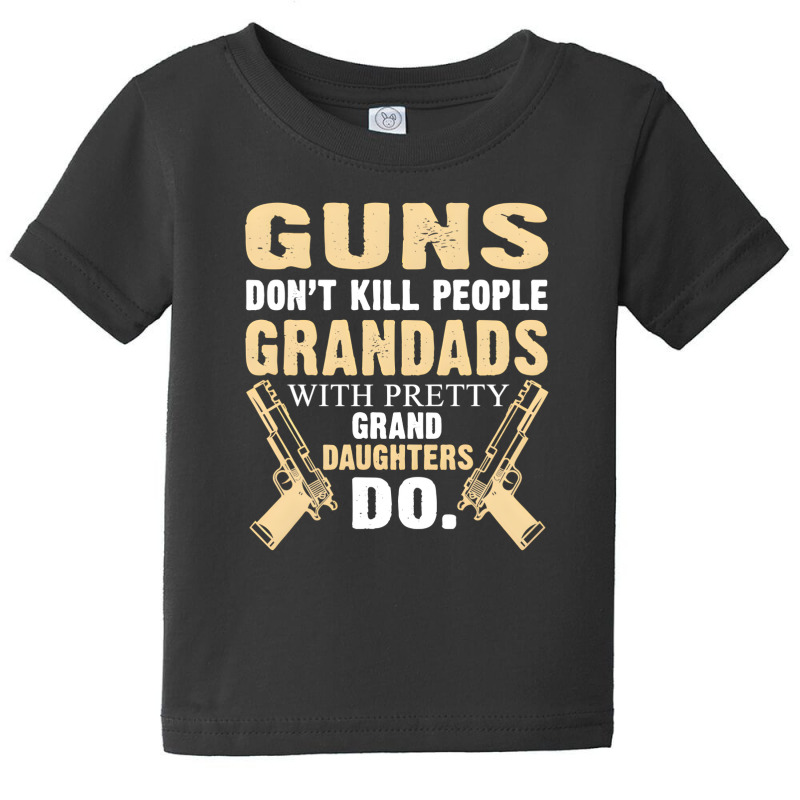 Trending Guns Don't Kill People Grandad With Pretty Grand Daughters Do Baby Tee | Artistshot