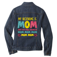 Trending My Nickname Is Mom Full Name Mom Mom Mom Mothers Day Funny Ladies Denim Jacket | Artistshot