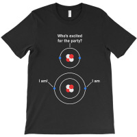 Limited Edition Science Chemistry Nerdy Excited Electrons Atom T-shirt | Artistshot