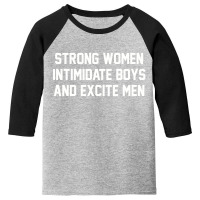 Strong Women Intimidate Boys And Excite Men 02 Youth 3/4 Sleeve | Artistshot