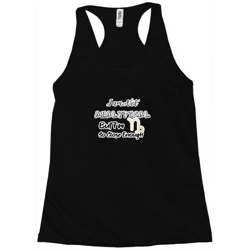 I Am Not Analytical But I'm Capricorn So Close Enough - Fun Zodiac Gif Racerback Tank by JenniferJones | Artistshot