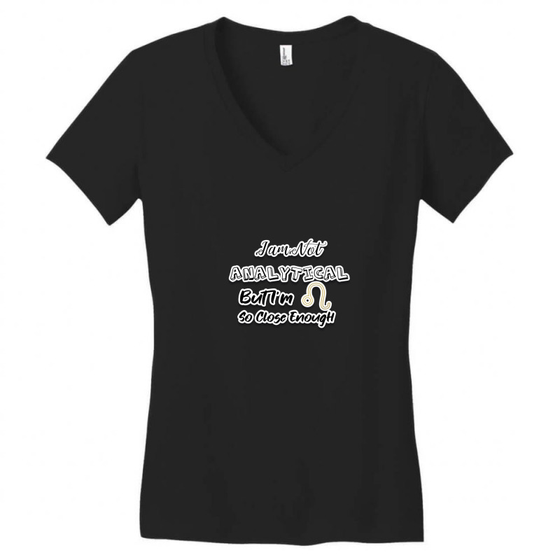 I Am Not Analytical But I'm Leo So Close Enough - Fun Zodiac Gift For  Women's V-Neck T-Shirt by JenniferJones | Artistshot