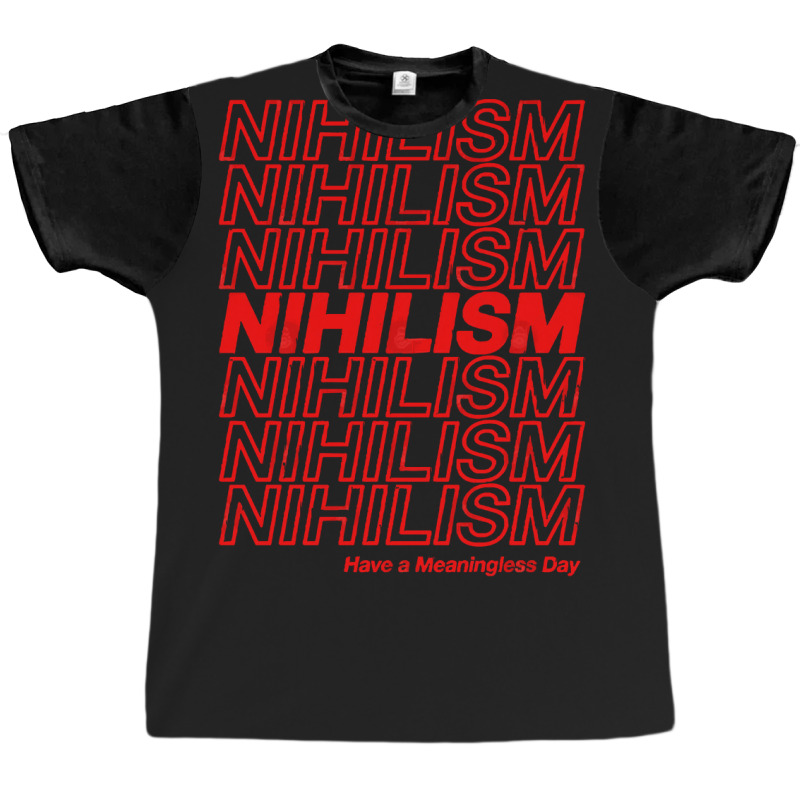 Nihilism Have A Meaningless Day Graphic T-shirt by CarmelaElaine | Artistshot