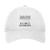 People Should Seriously Stop Expecting Normal From Me Adjustable Cap | Artistshot