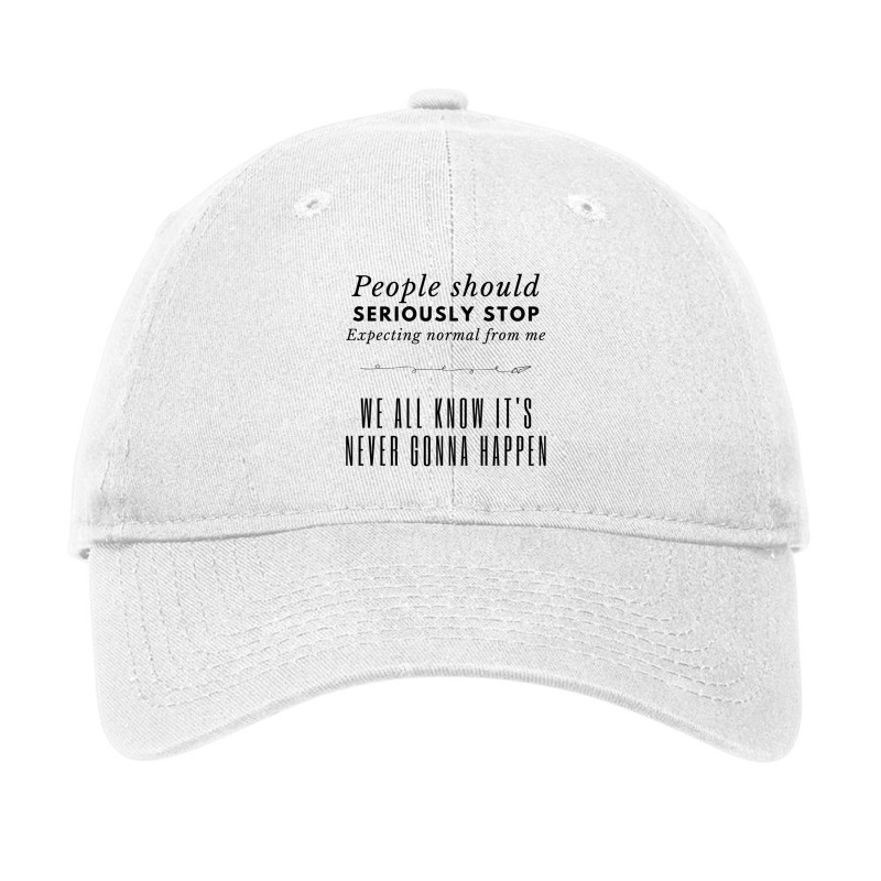 People Should Seriously Stop Expecting Normal From Me Adjustable Cap by JAYWANADAVIS | Artistshot