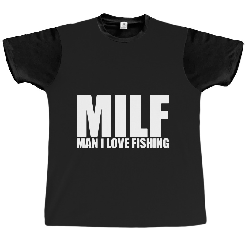 Milf Man I Love Fishing Graphic T-shirt | Artistshot