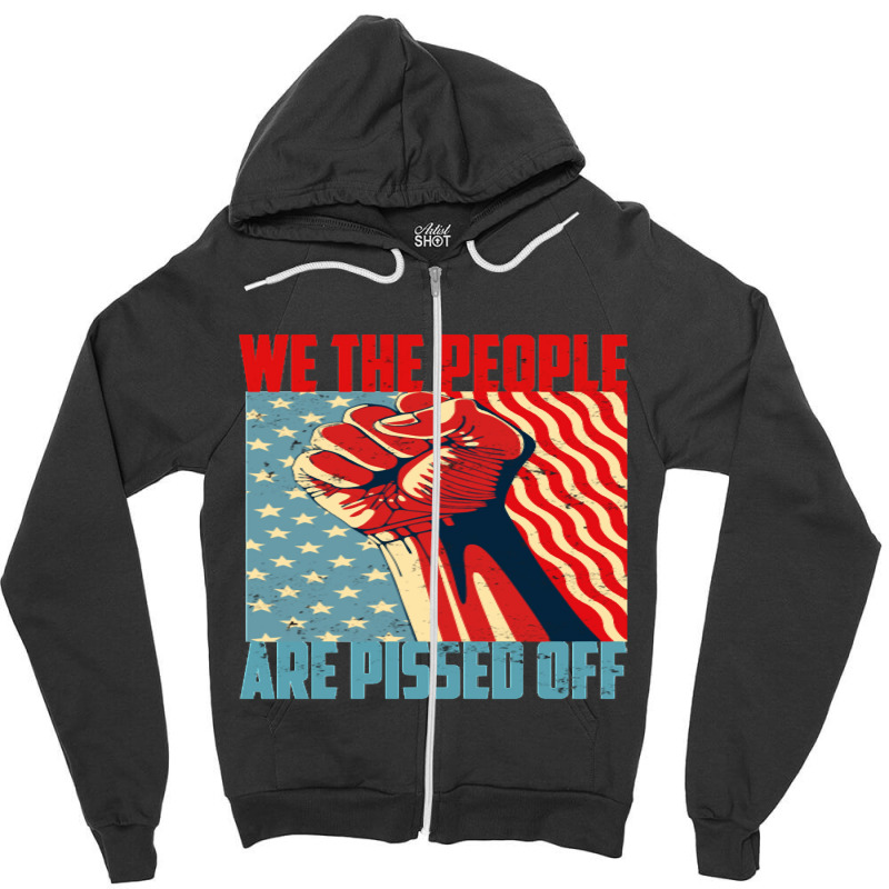 We The People Are Pissed Off Fight For Democracy Classic Zipper Hoodie | Artistshot