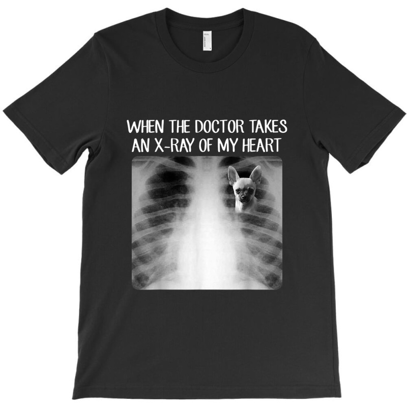 When Doctor Takes X-ray Of My Heart Funny Chihuahua Mom T-shirt | Artistshot