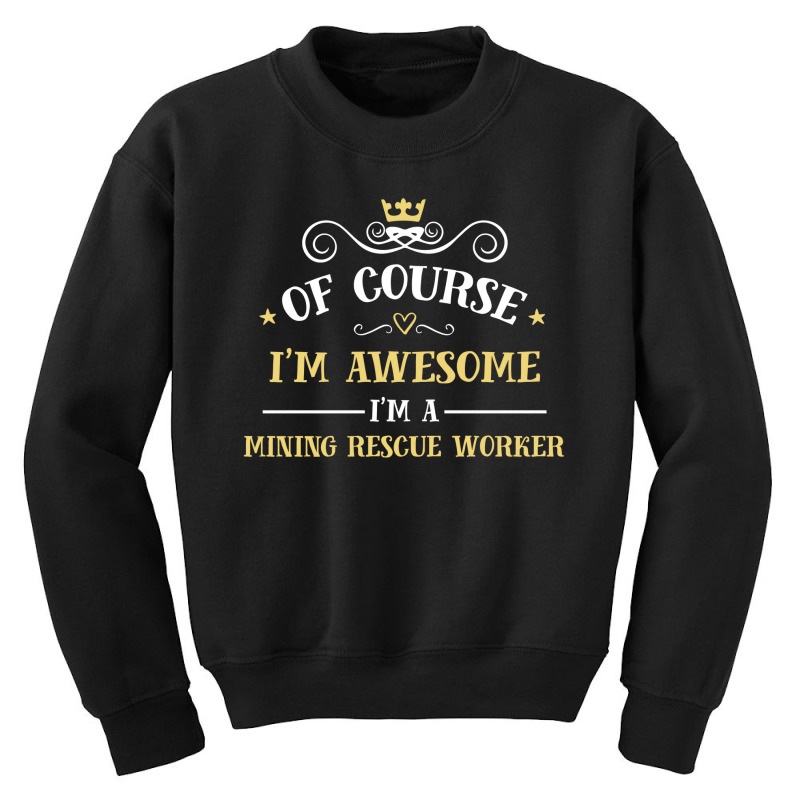 Of Course I'm Awesome I'm A Mining Rescue Worker Youth Sweatshirt by thanchashop | Artistshot