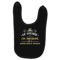 Of Course I'm Awesome I'm A Mining Rescue Worker Baby Bibs | Artistshot