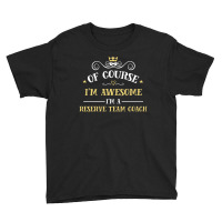 Of Course I'm Awesome I'm A Reserve Team Coach Youth Tee | Artistshot