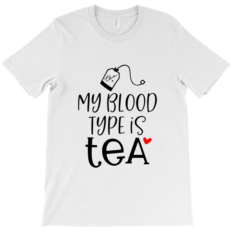 My Blood Type Is Tea T-shirt | Artistshot