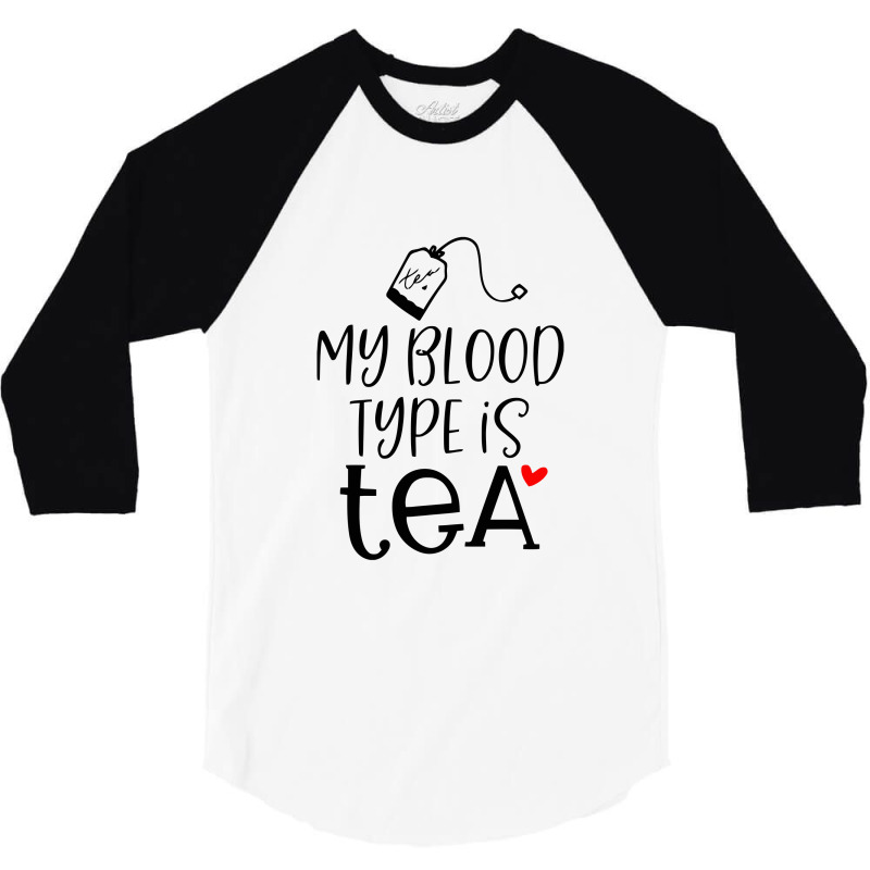 My Blood Type Is Tea 3/4 Sleeve Shirt | Artistshot