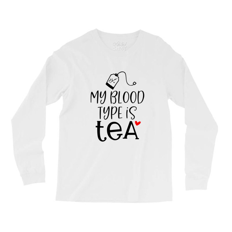 My Blood Type Is Tea Long Sleeve Shirts | Artistshot