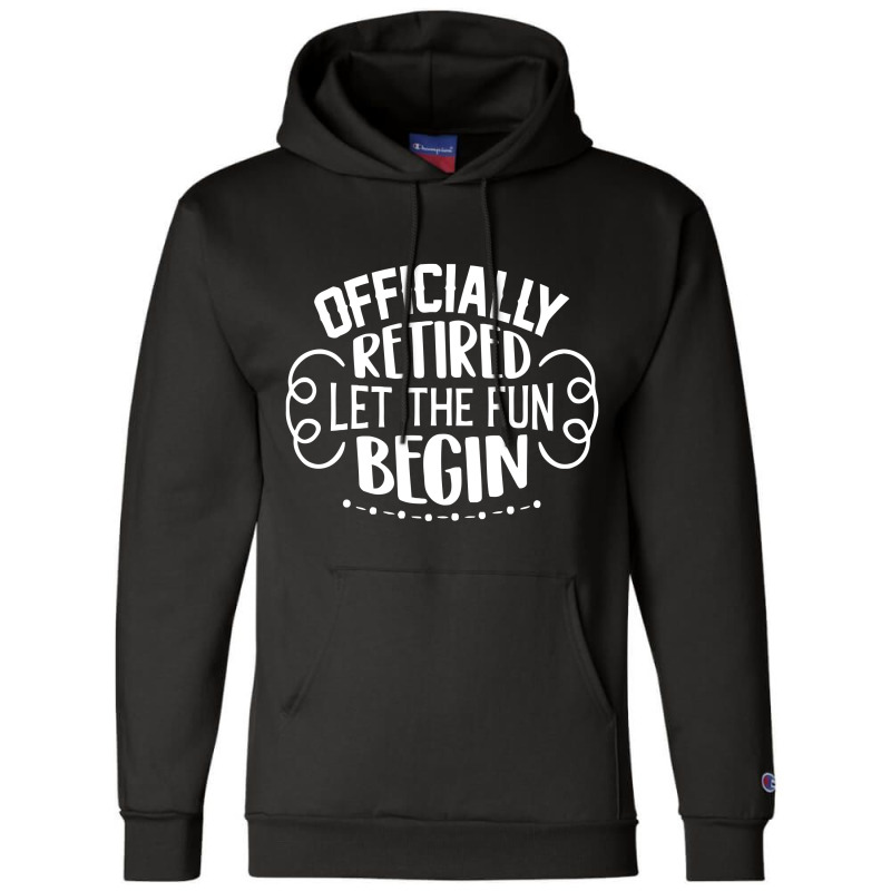 Officially Retired Let The Fun Begin Champion Hoodie | Artistshot