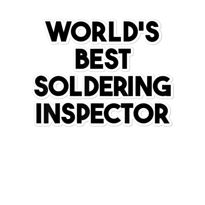 World's Best Soldering Inspector T Shirt Sticker | Artistshot