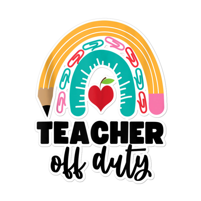 Teacher Off Duty Shirt Pencil Rainbow Apple Teacher Off Duty Tank Top Sticker | Artistshot