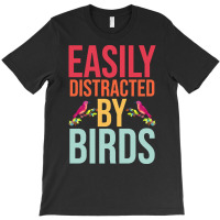 Easily Distracted T  Shirteasily Distracted By Birds T  Shirt T-shirt | Artistshot