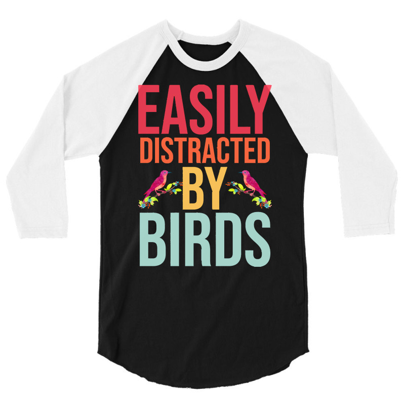 Easily Distracted T  Shirteasily Distracted By Birds T  Shirt 3/4 Sleeve Shirt by eudorakreiger568 | Artistshot