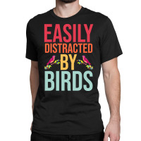 Easily Distracted T  Shirteasily Distracted By Birds T  Shirt Classic T-shirt | Artistshot