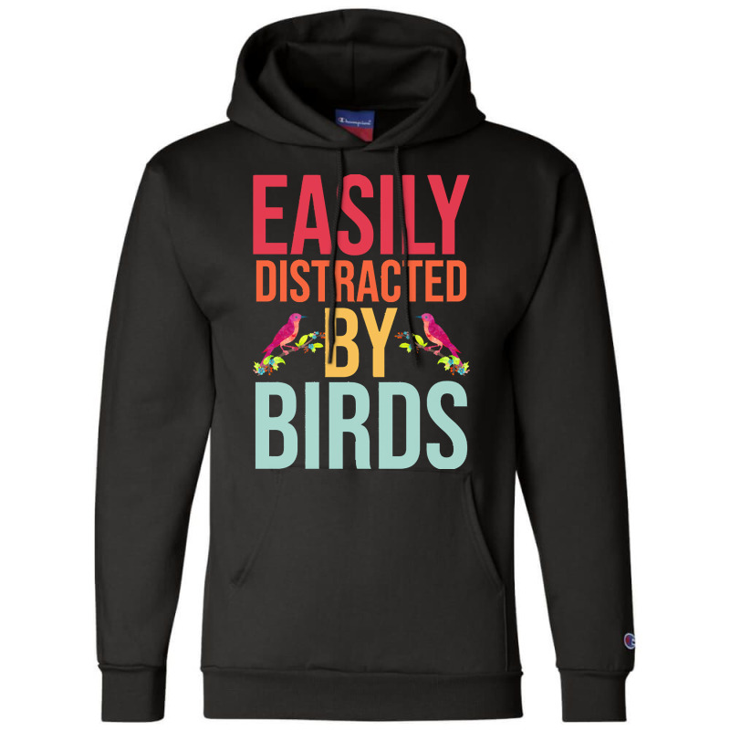 Easily Distracted T  Shirteasily Distracted By Birds T  Shirt Champion Hoodie by eudorakreiger568 | Artistshot