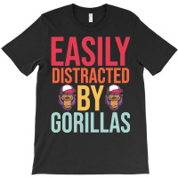 Easily Distracted T  Shirteasily Distracted By Gorillas T  Shirt T-shirt | Artistshot