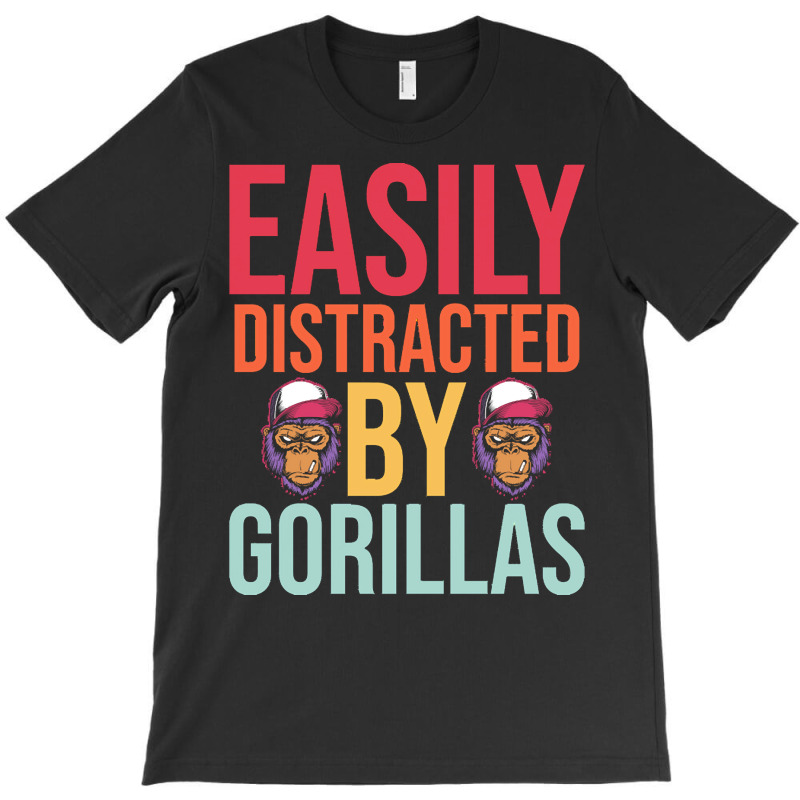 Easily Distracted T  Shirteasily Distracted By Gorillas T  Shirt T-Shirt by eudorakreiger568 | Artistshot