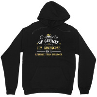 Of Course I'm Awesome I'm A Reserve Team Manager Unisex Hoodie | Artistshot