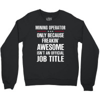 Gift For Freakin' Awesome Mining Operator Crewneck Sweatshirt | Artistshot