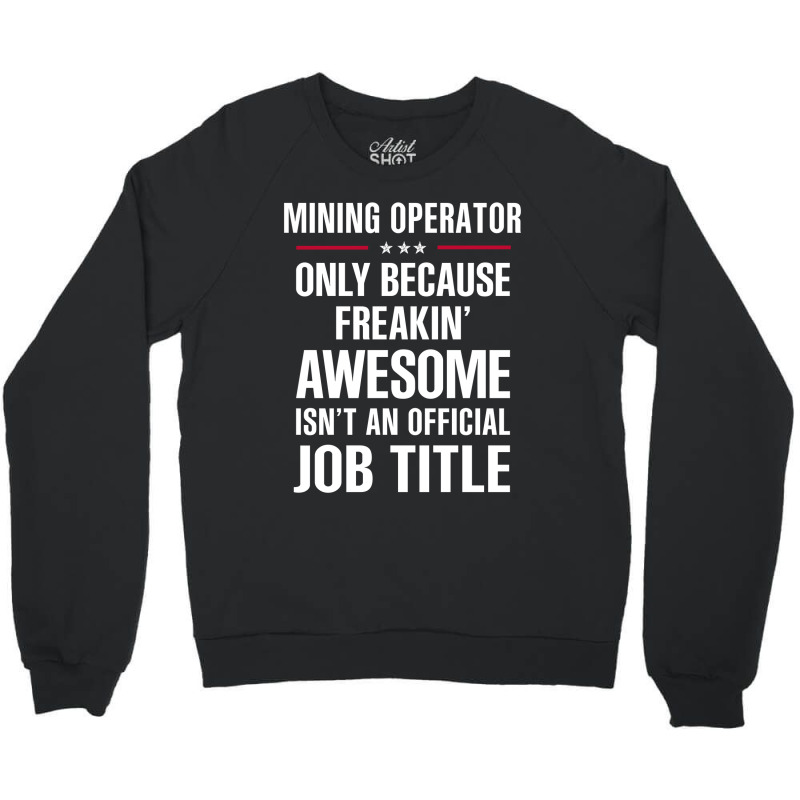 Gift For Freakin' Awesome Mining Operator Crewneck Sweatshirt | Artistshot