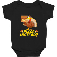 Eat Pizza Instead Of Turkey On Thanksgiving Baby Bodysuit | Artistshot