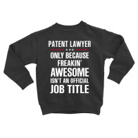 Gift For Freakin' Awesome Patent Lawyer Toddler Sweatshirt | Artistshot