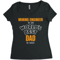 Mining Engineer By Day Worlds Best Dad By Night Fathers Day Women's Triblend Scoop T-shirt | Artistshot