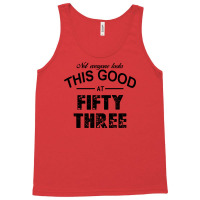 Not Everyone Looks This Good At Fifty Three Tank Top | Artistshot