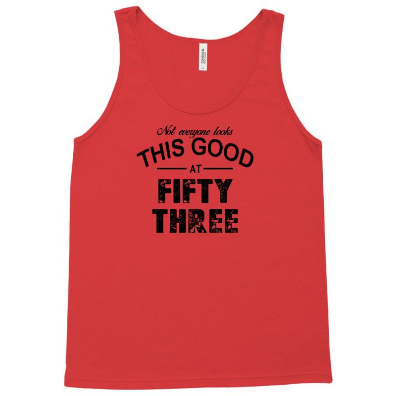 Not Everyone Looks This Good At Fifty Three Tank Top | Artistshot