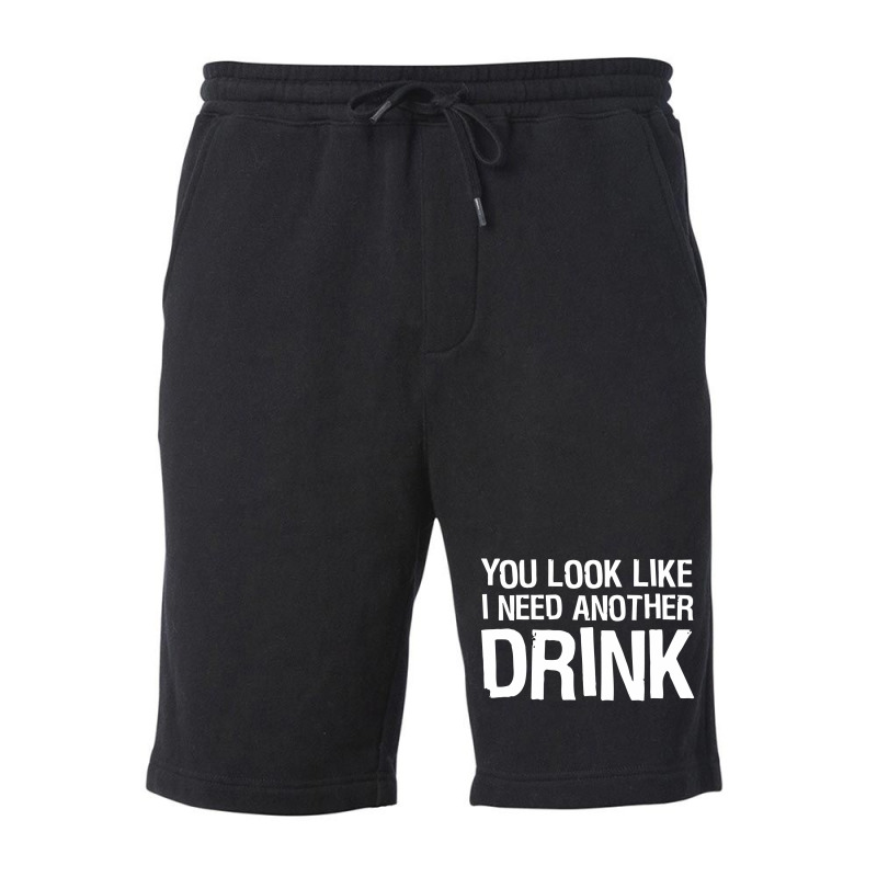 You Look Like I Need Another Drink Funny Fleece Short | Artistshot