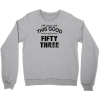 Not Everyone Looks This Good At Fifty Three Crewneck Sweatshirt | Artistshot