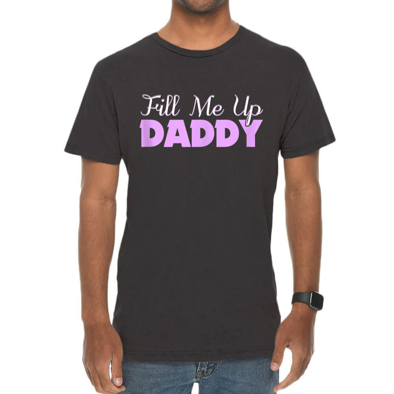 Fill Me Up Daddy Sexy Ddlg Bdsm Kinky Submissive Dominant Tank Top Vintage T-Shirt by ColleenDChamplin | Artistshot