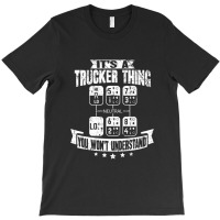 Its A Trucker Thing You Wont Understand Truck Driv T-shirt | Artistshot