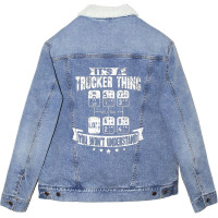 Its A Trucker Thing You Wont Understand Truck Driv Unisex Sherpa-lined Denim Jacket | Artistshot