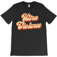 Ultra Violence Clockwork Orange Tribute Design T-shirt | Artistshot