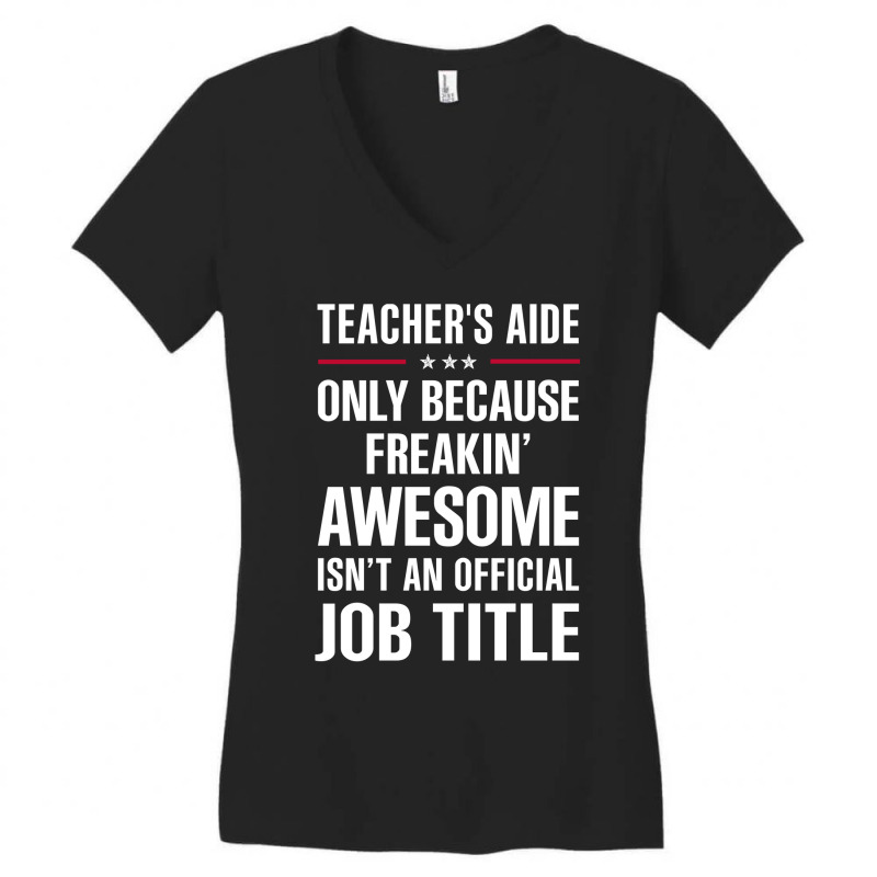 Gift For Freakin' Awesome Teacher's Aide Women's V-Neck T-Shirt by thanchashop | Artistshot