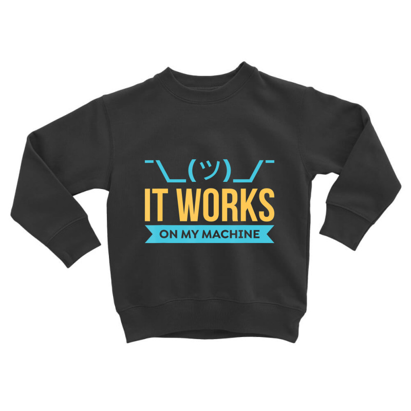 Hot Trend It Works On My Machine Programming Toddler Sweatshirt by dangduy2 | Artistshot