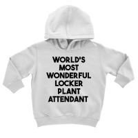 World's Most Wonderful Locker Plant Attendant T Shirt Toddler Hoodie | Artistshot