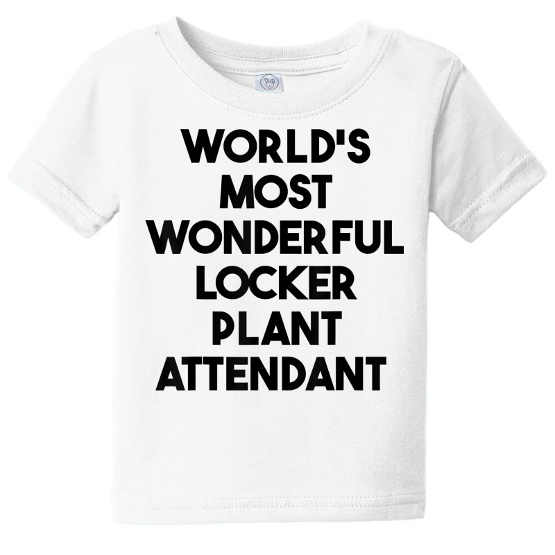 World's Most Wonderful Locker Plant Attendant T Shirt Baby Tee by gswarnkab | Artistshot