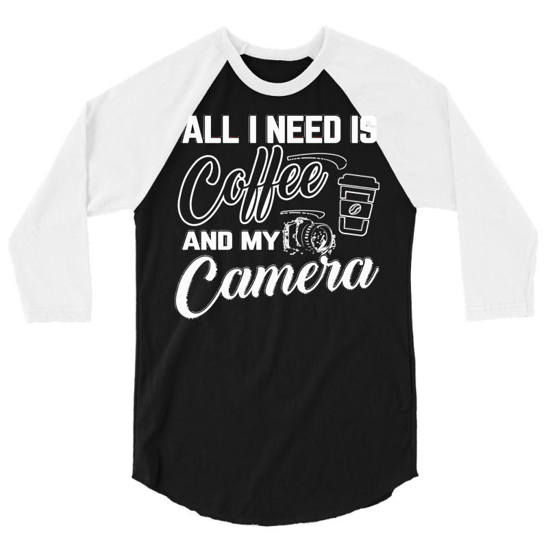 All I Need Is Coffee And My Camera 3/4 Sleeve Shirt by rubenprohaska567 | Artistshot