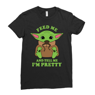 Baby Yoda Feed Me And Tell Me I'm Pretty Ladies Fitted T-shirt Designed By Honeysuckle