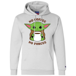 Baby Yoda No Coffee No Forcee Champion Hoodie. By Artistshot