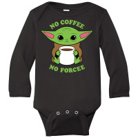 Baby Yoda No Coffee No Forcee Long Sleeve Baby Bodysuit | Artistshot