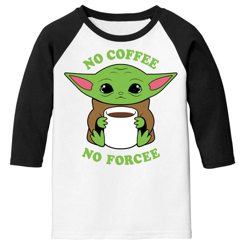 Baby Yoda No Coffee No Forcee Youth 3/4 Sleeve by honeysuckle | Artistshot